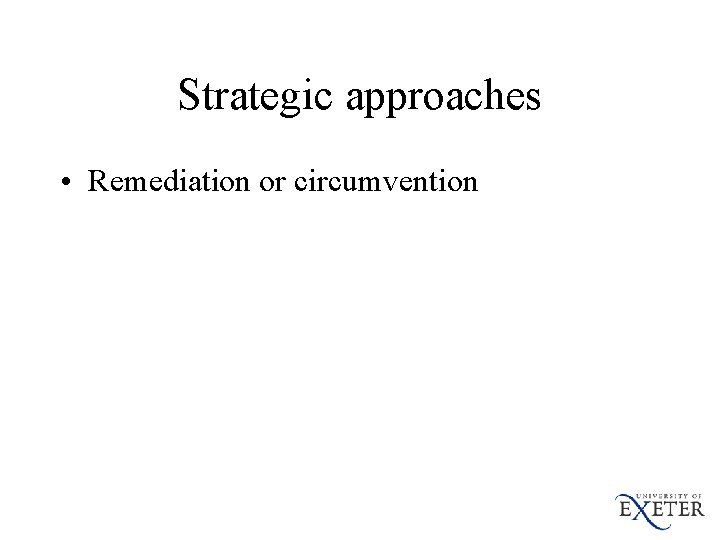 Strategic approaches • Remediation or circumvention 