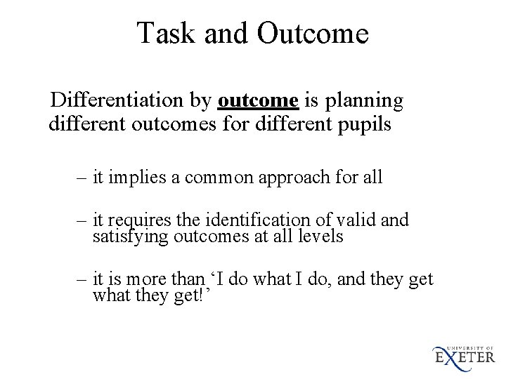 Task and Outcome Differentiation by outcome is planning different outcomes for different pupils –