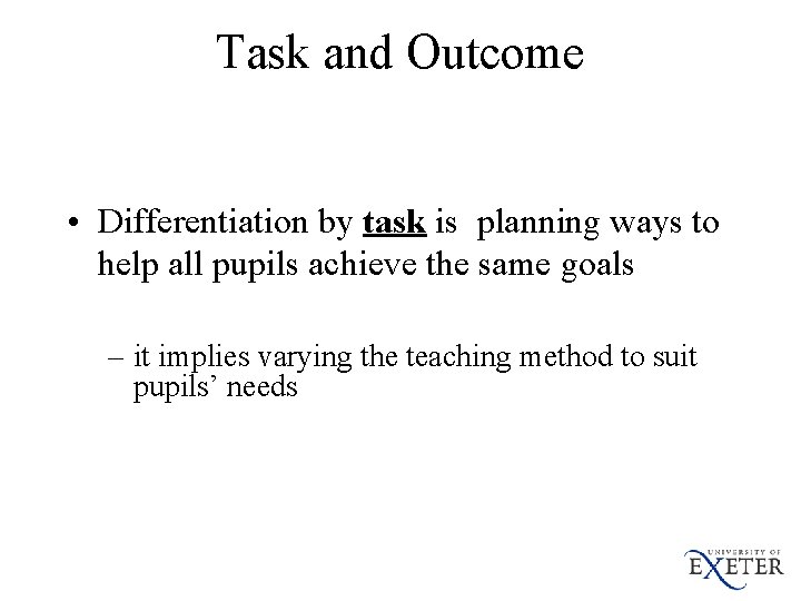 Task and Outcome • Differentiation by task is planning ways to help all pupils