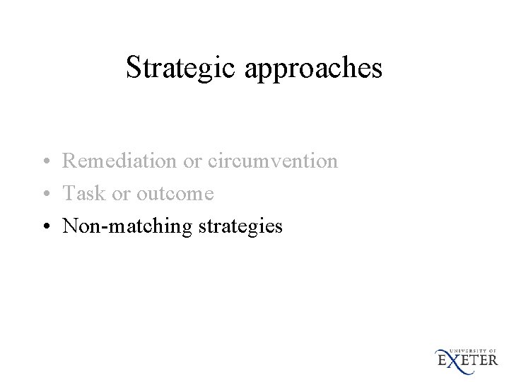 Strategic approaches • Remediation or circumvention • Task or outcome • Non-matching strategies 