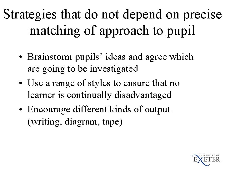 Strategies that do not depend on precise matching of approach to pupil • Brainstorm
