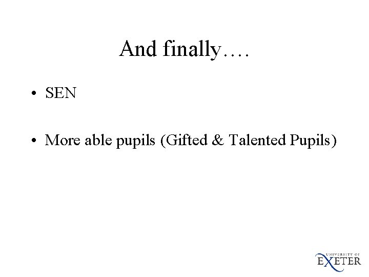 And finally…. • SEN • More able pupils (Gifted & Talented Pupils) 
