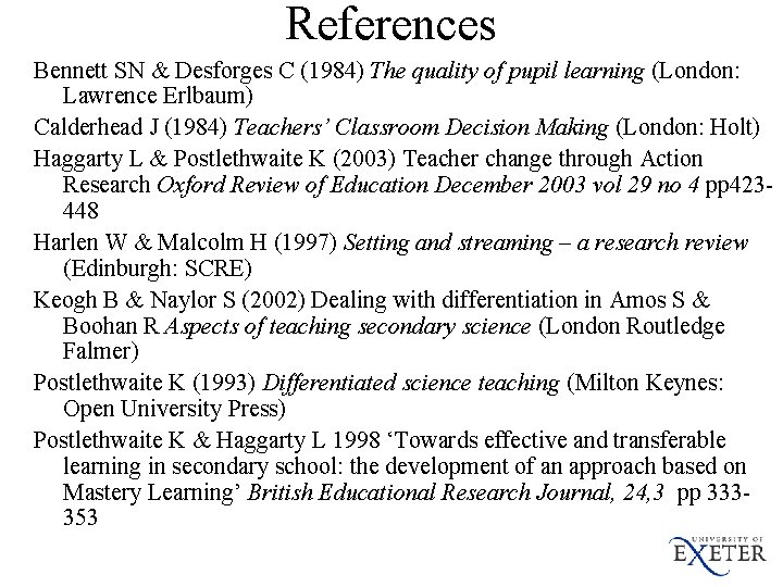 References Bennett SN & Desforges C (1984) The quality of pupil learning (London: Lawrence