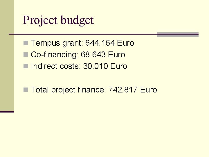 Project budget n Tempus grant: 644. 164 Euro n Co-financing: 68. 643 Euro n Project budget n Tempus grant: 644. 164 Euro n Co-financing: 68. 643 Euro n
