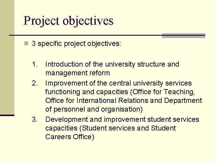 Project objectives n 3 specific project objectives: 1. 2. 3. Introduction of the university Project objectives n 3 specific project objectives: 1. 2. 3. Introduction of the university