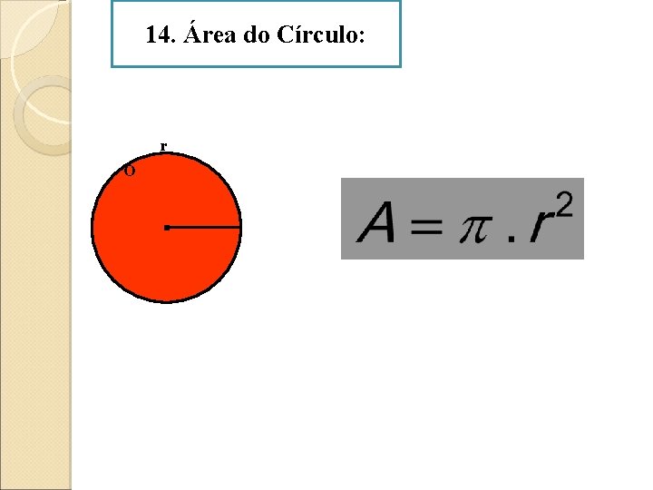 14. Área do Círculo: r O 