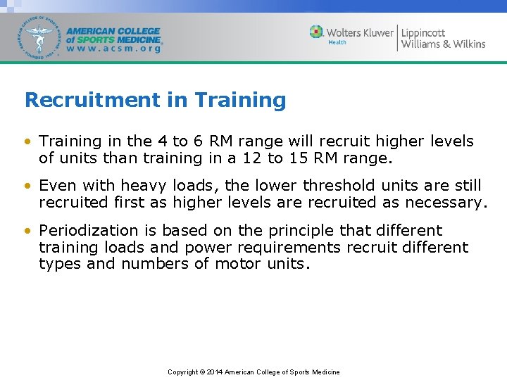 Recruitment in Training • Training in the 4 to 6 RM range will recruit