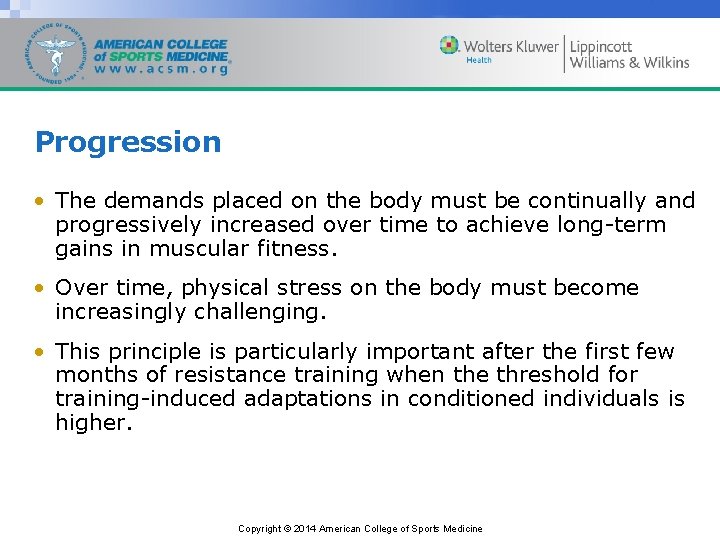 Progression • The demands placed on the body must be continually and progressively increased