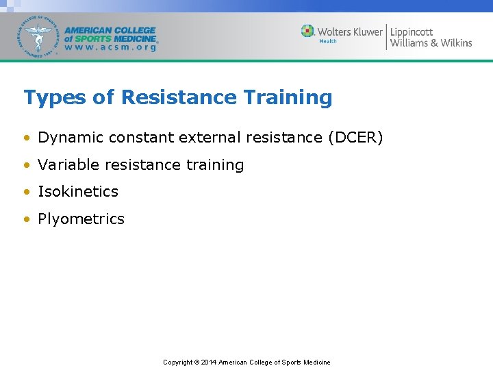 Types of Resistance Training • Dynamic constant external resistance (DCER) • Variable resistance training