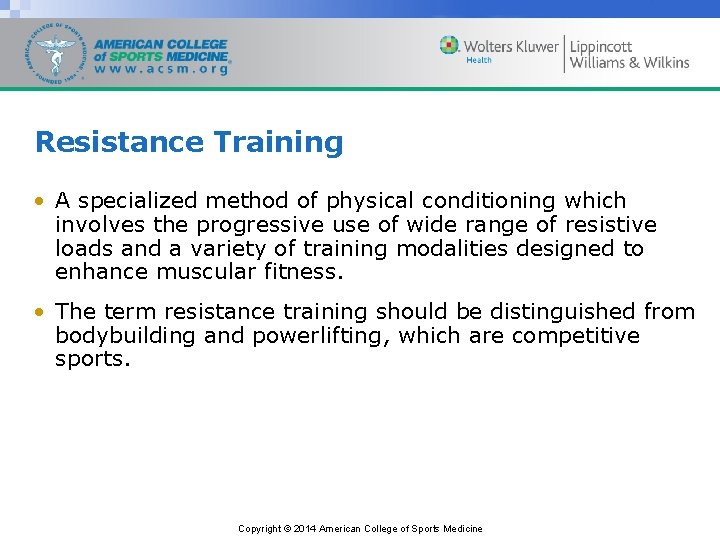 Resistance Training • A specialized method of physical conditioning which involves the progressive use