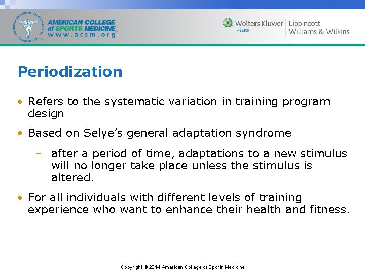 Periodization • Refers to the systematic variation in training program design • Based on