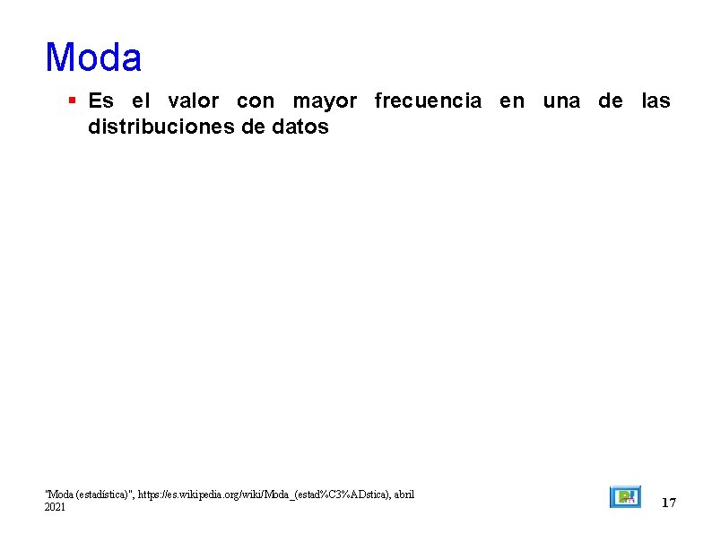 Moda Es el valor con mayor frecuencia en una de las distribuciones de datos