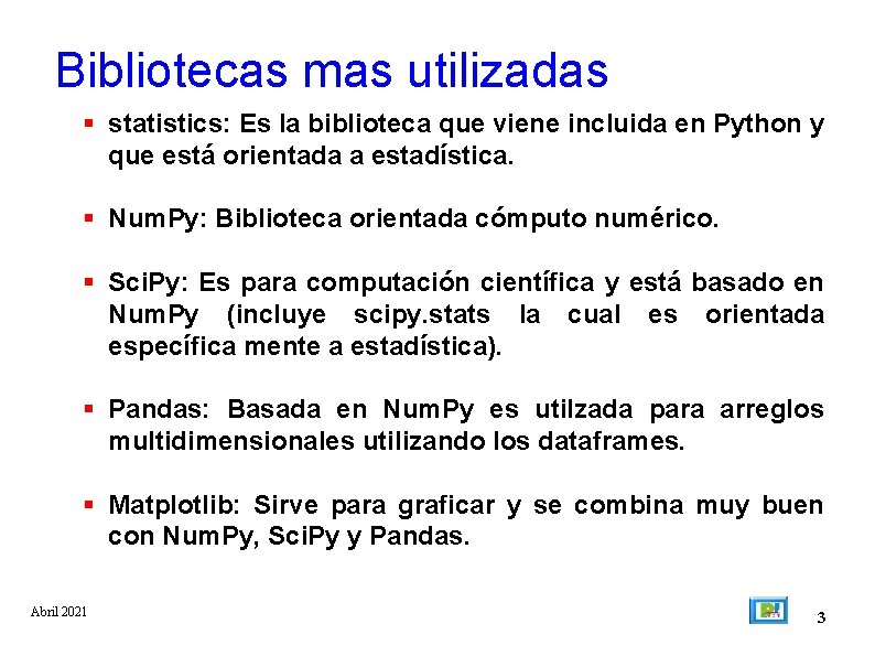 Bibliotecas mas utilizadas statistics: Es la biblioteca que viene incluida en Python y que