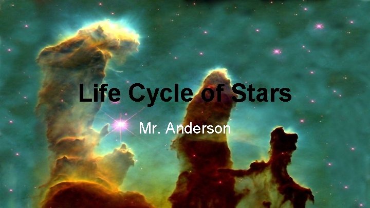 Life Cycle of Stars Mr. Anderson 