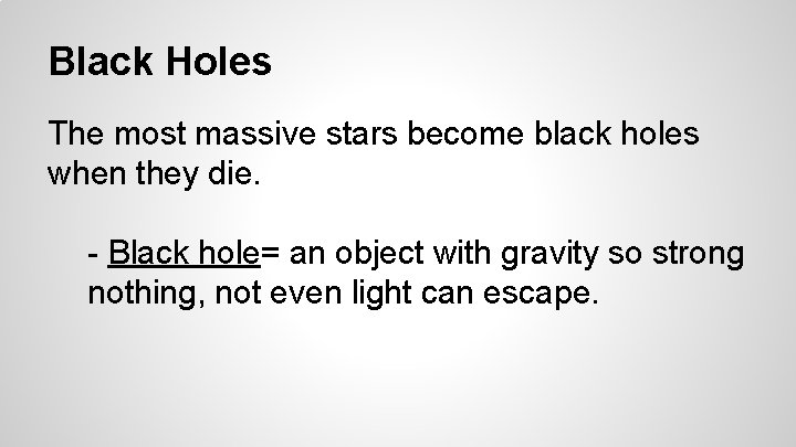 Black Holes The most massive stars become black holes when they die. - Black