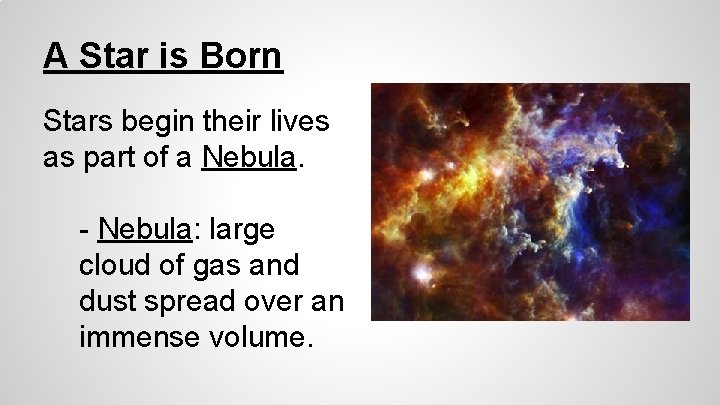 A Star is Born Stars begin their lives as part of a Nebula. -