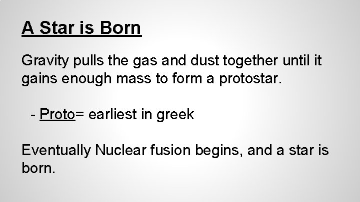 A Star is Born Gravity pulls the gas and dust together until it gains