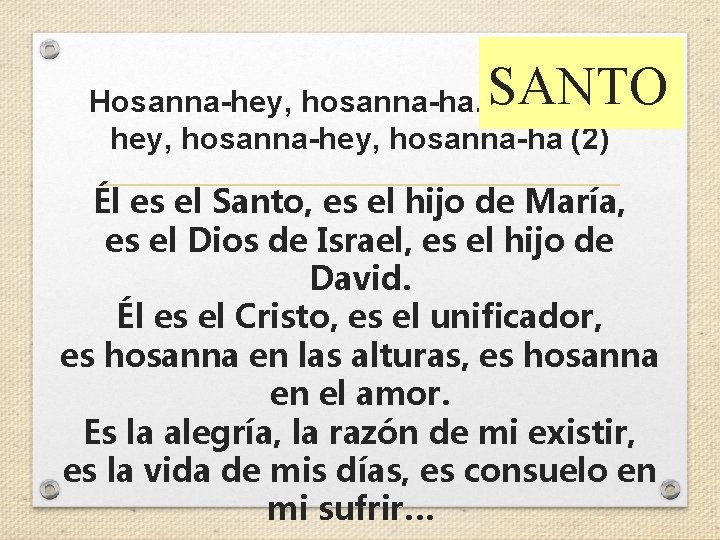 SANTO Hosanna-hey, hosanna-ha. Hosannahey, hosanna-ha (2) Él es el Santo, es el hijo de