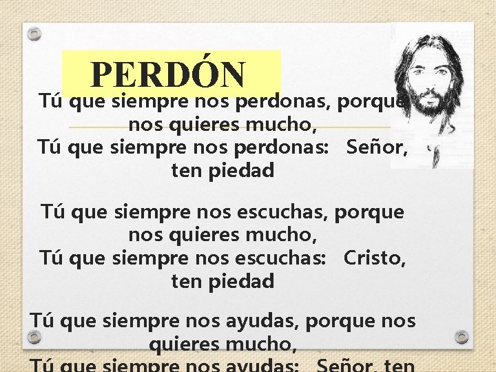 PERDÓN Tú que siempre nos perdonas, porque nos quieres mucho, Tú que siempre nos