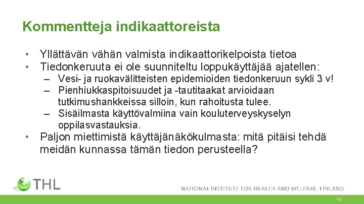 Kommentteja indikaattoreista • Yllättävän vähän valmista indikaattorikelpoista tietoa • Tiedonkeruuta ei ole suunniteltu loppukäyttäjää