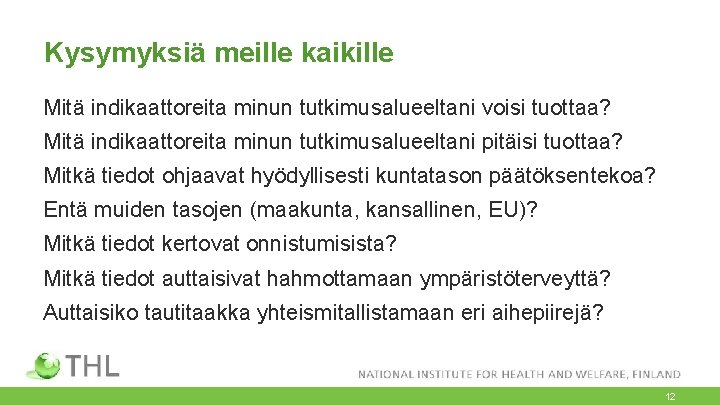 Kysymyksiä meille kaikille Mitä indikaattoreita minun tutkimusalueeltani voisi tuottaa? Mitä indikaattoreita minun tutkimusalueeltani pitäisi