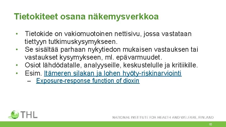 Tietokiteet osana näkemysverkkoa • Tietokide on vakiomuotoinen nettisivu, jossa vastataan tiettyyn tutkimuskysymykseen. • Se