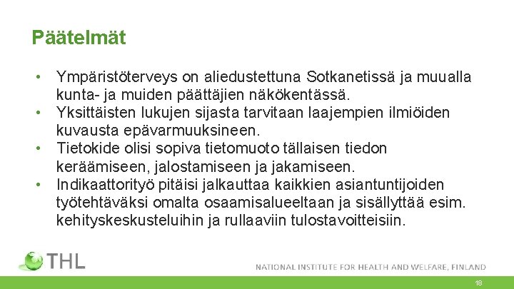 Päätelmät • Ympäristöterveys on aliedustettuna Sotkanetissä ja muualla kunta- ja muiden päättäjien näkökentässä. •