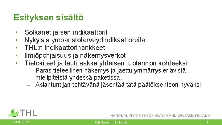 Esityksen sisältö • • • Sotkanet ja sen indikaattorit Nykyisiä ympäristöterveydindikaattoreita THL: n indikaattorihankkeet