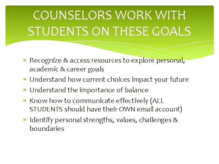 COUNSELORS WORK WITH STUDENTS ON THESE GOALS Recognize & access resources to explore personal,