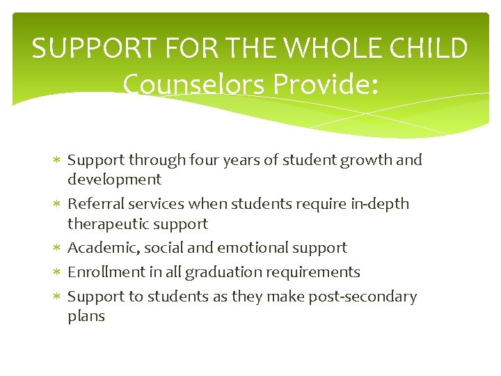 SUPPORT FOR THE WHOLE CHILD Counselors Provide: Support through four years of student growth