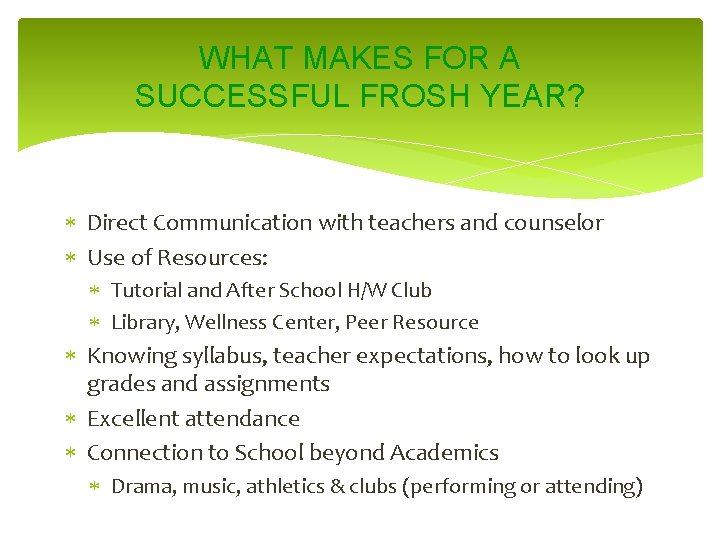 WHAT MAKES FOR A SUCCESSFUL FROSH YEAR? Direct Communication with teachers and counselor Use