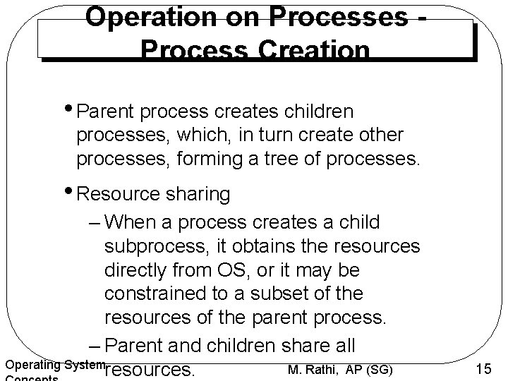 Operation on Processes Process Creation • Parent process creates children processes, which, in turn