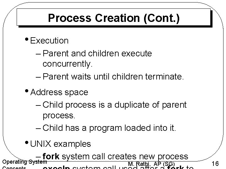 Process Creation (Cont. ) • Execution – Parent and children execute concurrently. – Parent