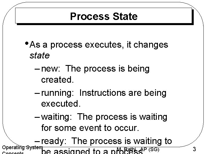 Process State • As a process executes, it changes state – new: The process