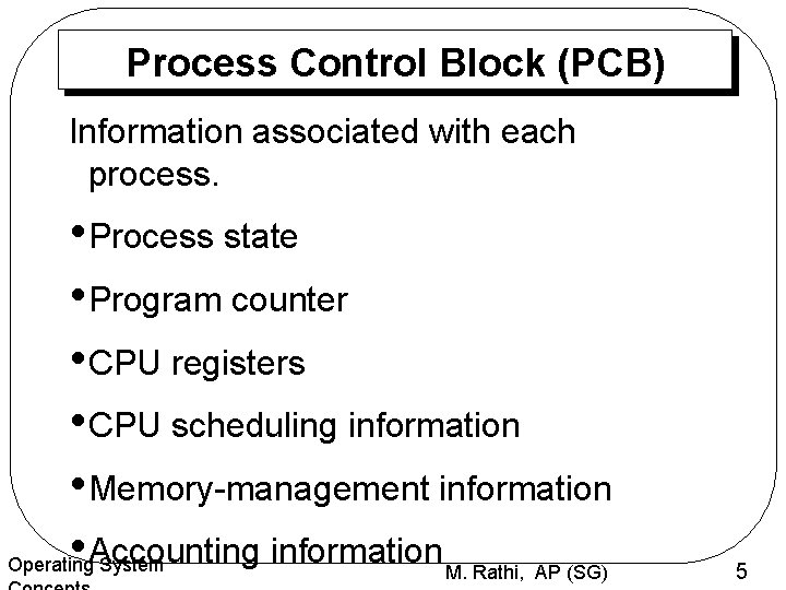 Process Control Block (PCB) Information associated with each process. • Process state • Program