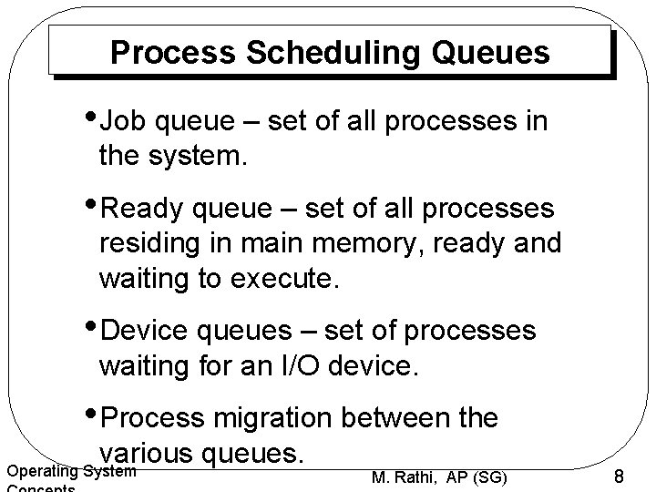 Process Scheduling Queues • Job queue – set of all processes in the system.