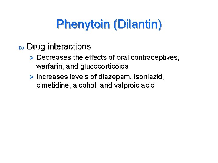 Phenytoin (Dilantin) Drug interactions Decreases the effects of oral contraceptives, warfarin, and glucocorticoids Ø