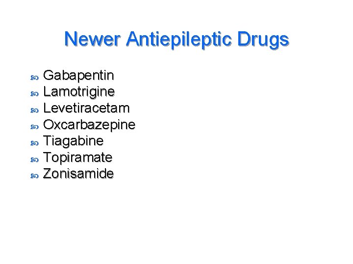 Newer Antiepileptic Drugs Gabapentin Lamotrigine Levetiracetam Oxcarbazepine Tiagabine Topiramate Zonisamide 