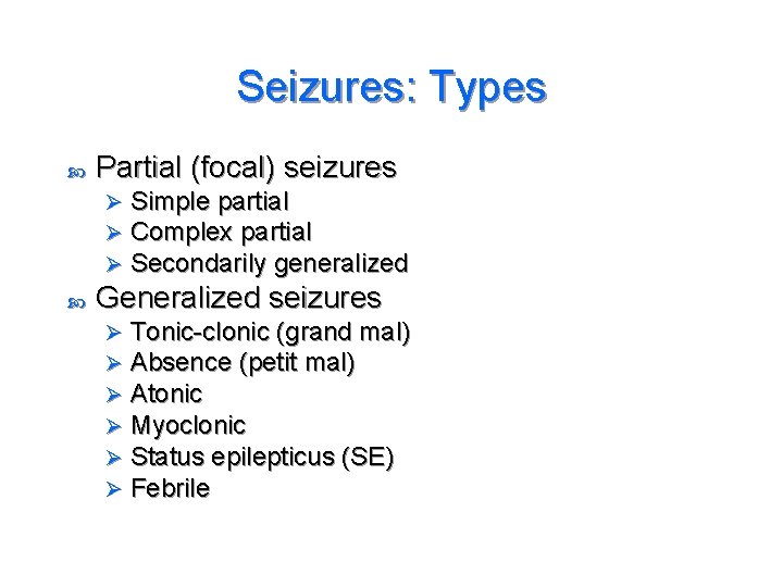 Seizures: Types Partial (focal) seizures Ø Ø Ø Simple partial Complex partial Secondarily generalized