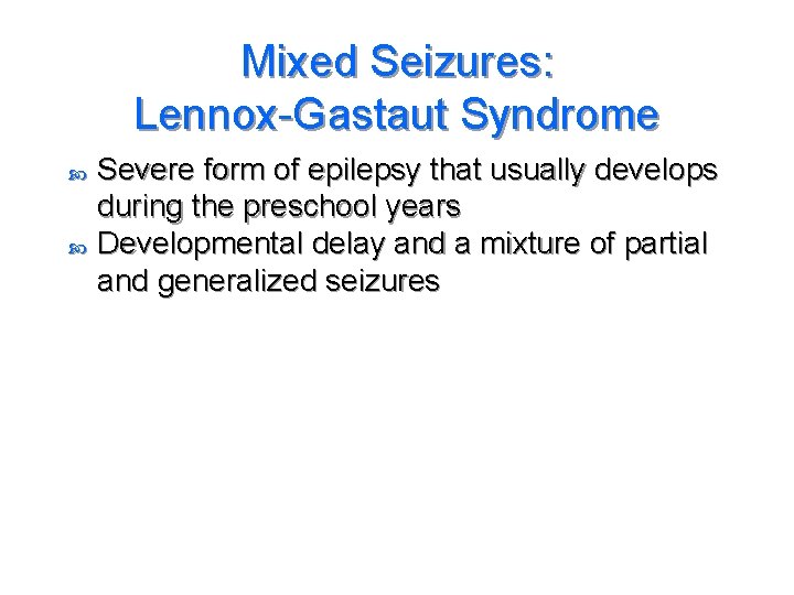 Mixed Seizures: Lennox-Gastaut Syndrome Severe form of epilepsy that usually develops during the preschool