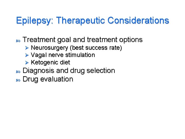 Epilepsy: Therapeutic Considerations Treatment goal and treatment options Ø Ø Ø Neurosurgery (best success