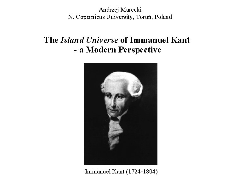 Andrzej Marecki N. Copernicus University, Toruń, Poland The Island Universe of Immanuel Kant - Andrzej Marecki N. Copernicus University, Toruń, Poland The Island Universe of Immanuel Kant -