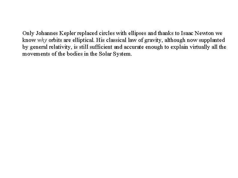 Only Johannes Kepler replaced circles with ellipses and thanks to Isaac Newton we know Only Johannes Kepler replaced circles with ellipses and thanks to Isaac Newton we know