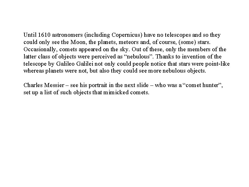 Until 1610 astronomers (including Copernicus) have no telescopes and so they could only see Until 1610 astronomers (including Copernicus) have no telescopes and so they could only see