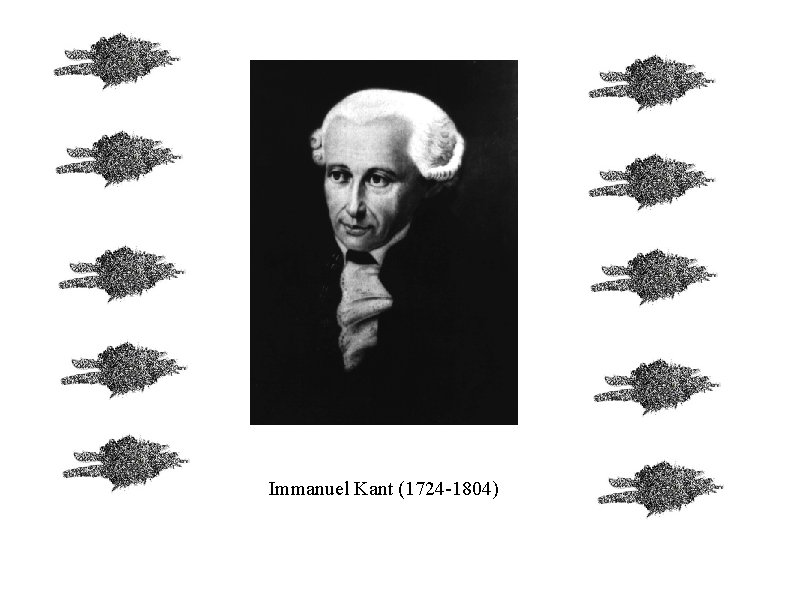 Immanuel Kant (1724 -1804) Immanuel Kant (1724 -1804)