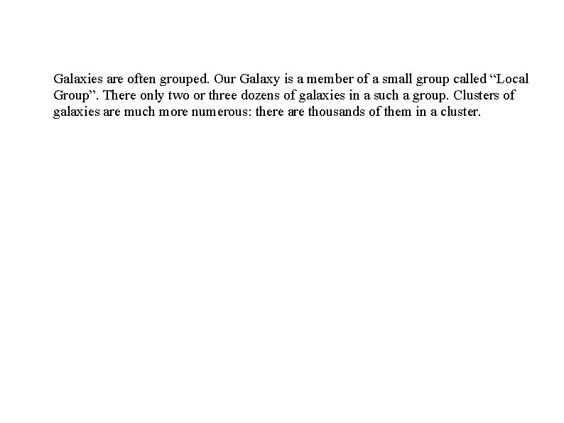 Galaxies are often grouped. Our Galaxy is a member of a small group called Galaxies are often grouped. Our Galaxy is a member of a small group called