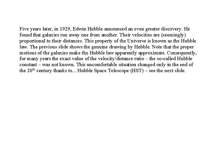 Five years later, in 1929, Edwin Hubble announced an even greater discovery. He found Five years later, in 1929, Edwin Hubble announced an even greater discovery. He found