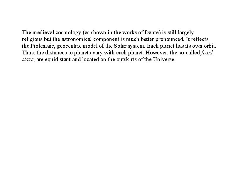 The medieval cosmology (as shown in the works of Dante) is still largely religious The medieval cosmology (as shown in the works of Dante) is still largely religious