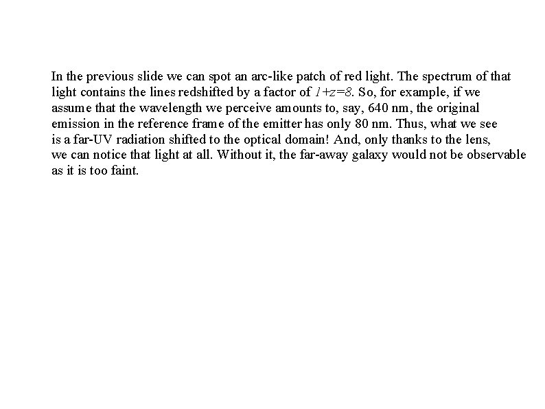 In the previous slide we can spot an arc-like patch of red light. The In the previous slide we can spot an arc-like patch of red light. The