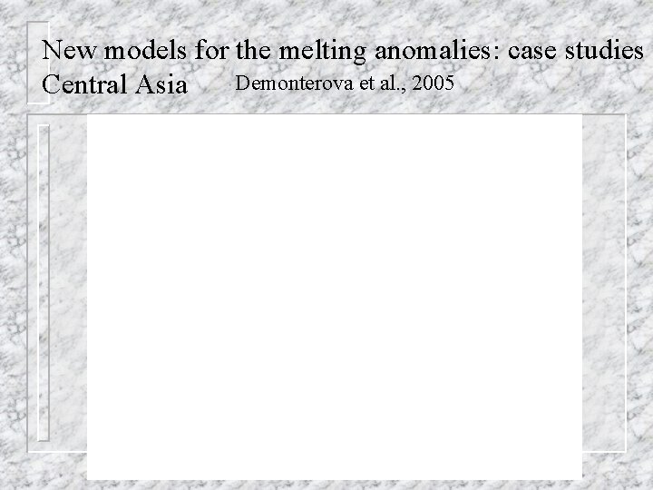 New models for the melting anomalies: case studies Demonterova et al. , 2005 Central